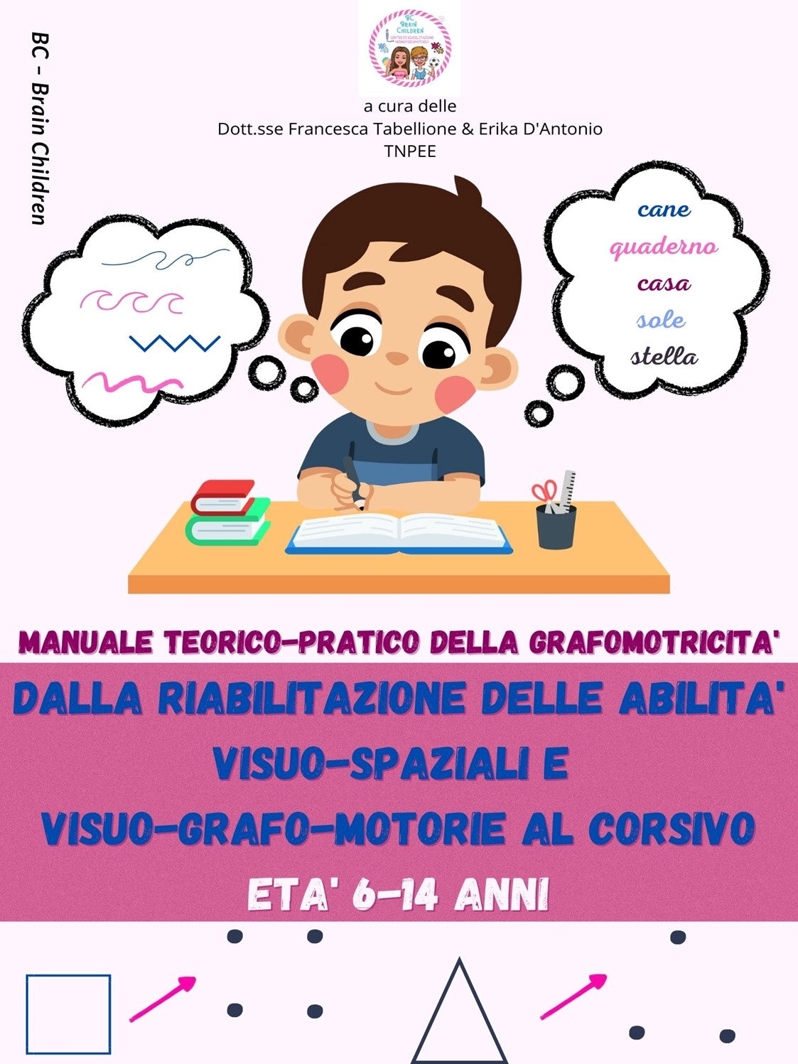 pdf - MANUALE TEORICO-PRATICO DELLA GRAFOMOTRICITÀ - DALLA RIABILITAZIONE DELLE ABILITA' VISUO-SPAZIALI E VISUO-GRAFO-MOTORIE AL CORSIVO