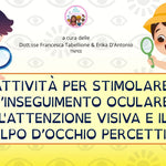 ATTIVITA' PER STIMOLARE L'INSEGUIMENTO OCULARE, L'ATTENZIONE VISIVA E IL COLPO D'OCCHIO PERCETTIVO