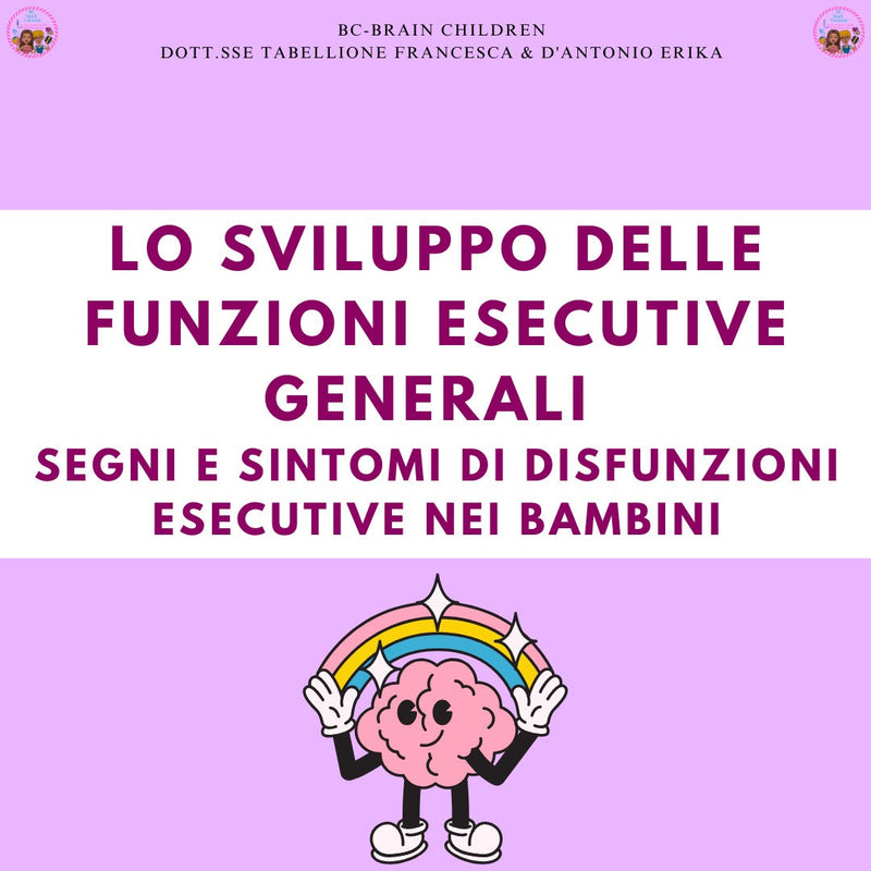 LO SVILUPPO DELLE FUNZIONI ESECUTIVE GENERALI: SEGNI E SINTOMI DI DISFUNZIONI ESECUTIVE NEI BAMBINI