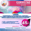Corso FAD - NO ECM - "ADHD: comprendere le caratteristiche, i campanelli d'allarme e i sintomi del disturbo per poter intervenire adeguatamente in ambito scolastico e familiare